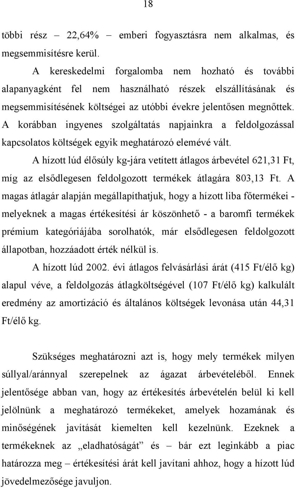 A korábban ingyenes szolgáltatás napjainkra a feldolgozással kapcsolatos költségek egyik meghatározó elemévé vált.