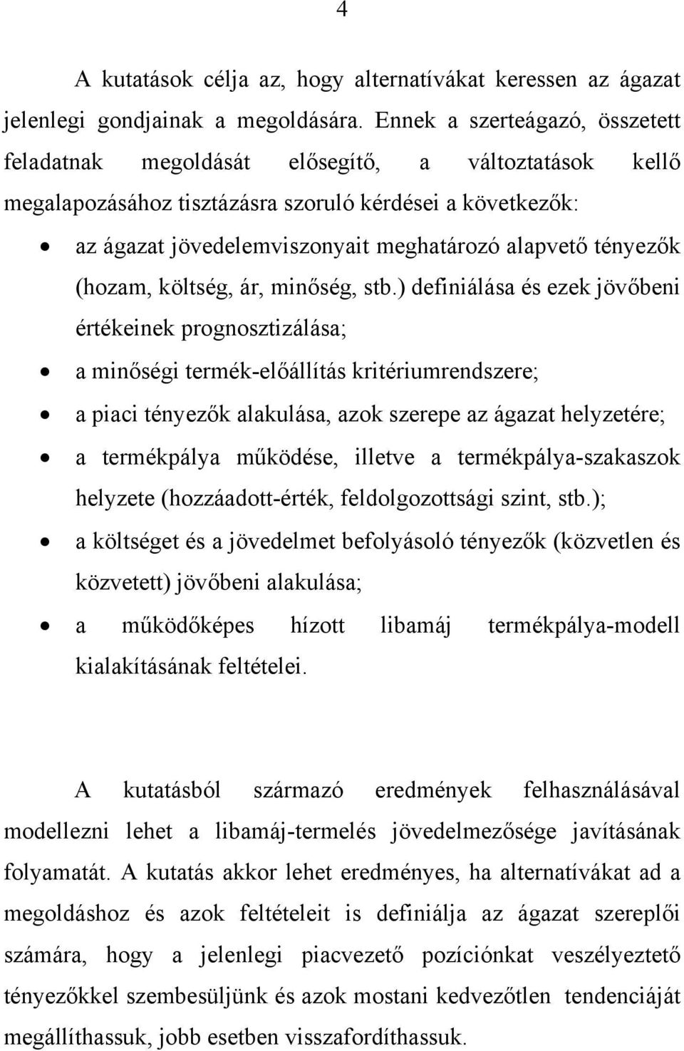 tényezők (hozam, költség, ár, minőség, stb.