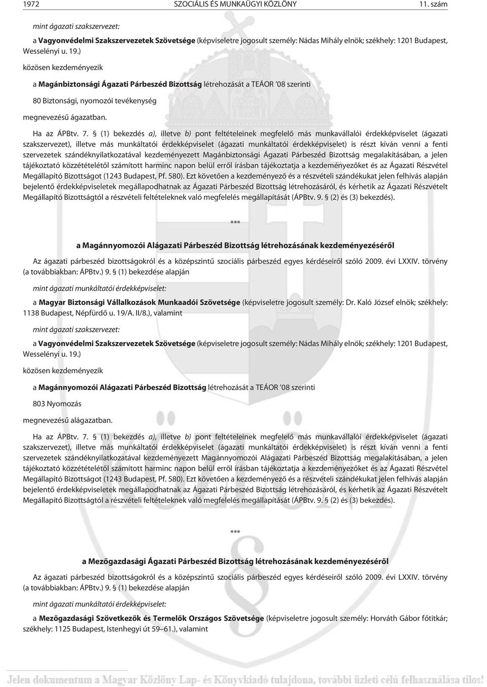szervezetek szándéknyilatkozatával kezdeményezett Magánbiztonsági Ágazati Párbeszéd Bizottság megalakításában, a jelen a Magánnyomozói Alágazati Párbeszéd Bizottság létrehozásának kezdeményezésérõl a