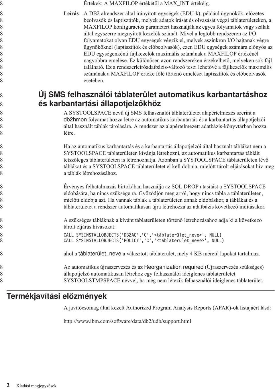 paramétert használják az egyes folyamatok vagy szálak által egyszerre megnyitott kezelők számát.