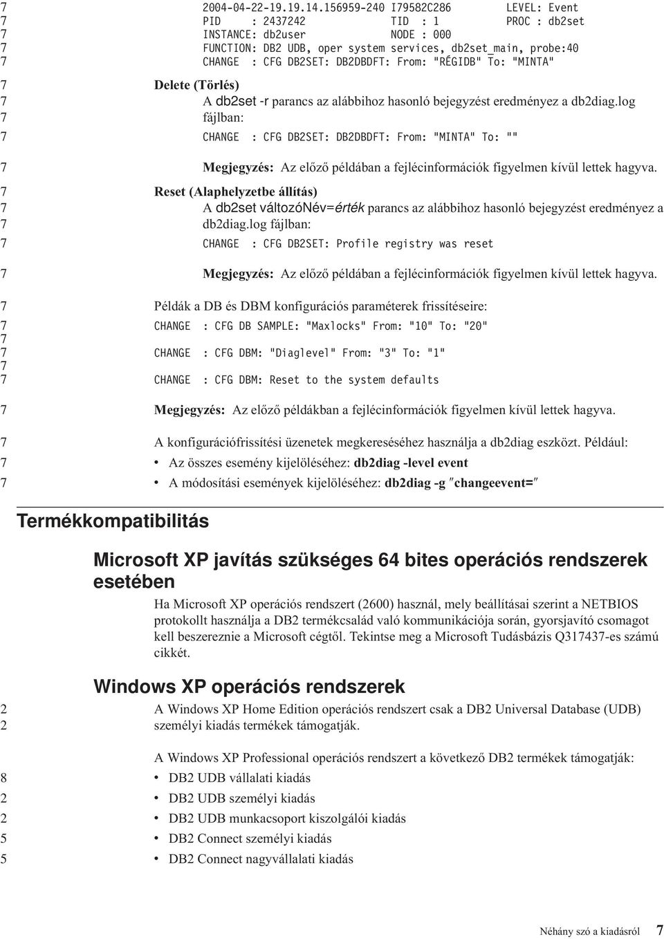 Delete (Törlés) A dbset -r parancs az alábbihoz hasonló bejegyzést eredményez a dbdiag.