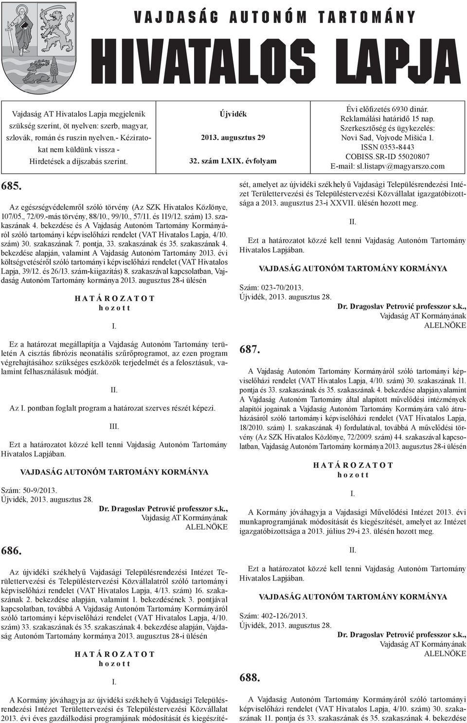 listapv@magyarszo.com 685. Az egészségvédelemről szóló törvény (Az SZK Hivatalos Közlönye, 107/05., 72/09.-más törvény, 88/10., 99/10., 57/11. és 119/12. szám) 13. szakaszának 4.