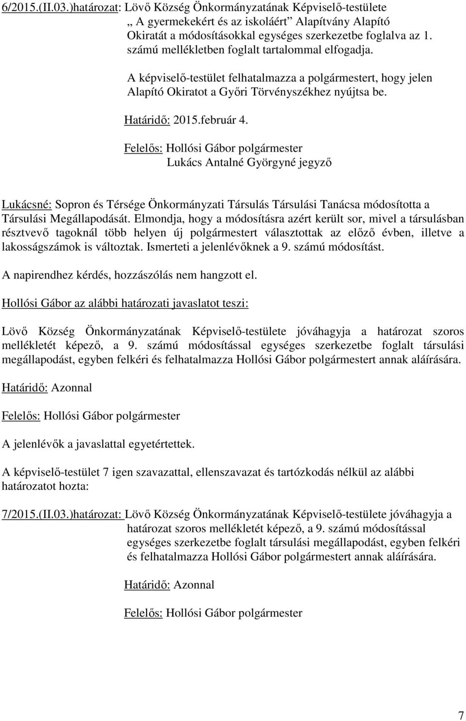 Lukács Antalné Györgyné jegyző Lukácsné: Sopron és Térsége Önkormányzati Társulás Társulási Tanácsa módosította a Társulási Megállapodását.