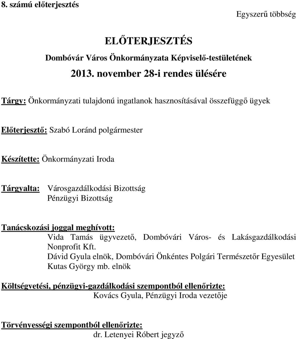 Tárgyalta: Városgazdálkodási Bizottság Pénzügyi Bizottság Tanácskozási joggal meghívott: Vida Tamás ügyvezető, Dombóvári Város- és Lakásgazdálkodási Nonprofit Kft.