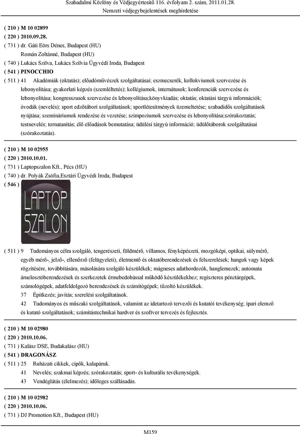 szolgáltatásai; eszmecserék, kollokviumok szervezése és lebonyolítása; gyakorlati képzés (szemléltetés); kollégiumok, internátusok; konferenciák szervezése és lebonyolítása; kongresszusok szervezése