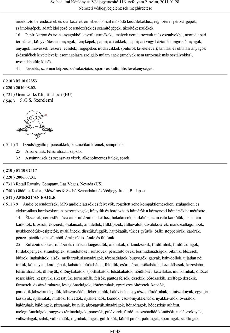 ragasztóanyagok; anyagok művészek részére; ecsetek; írógépekés irodai cikkek (bútorok kivételével); tanítási és oktatási anyagok (készülékek kivételével); csomagolásra szolgáló műanyagok (amelyek nem