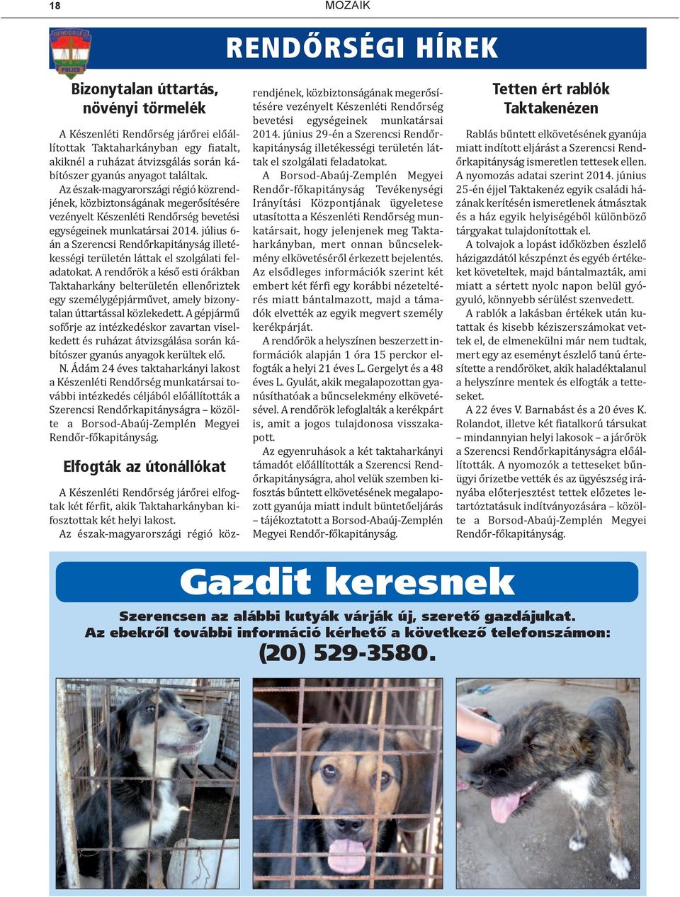 július 6- án a Szerencsi Rendőrkapitányság illetékességi területén láttak el szolgálati feladatokat.