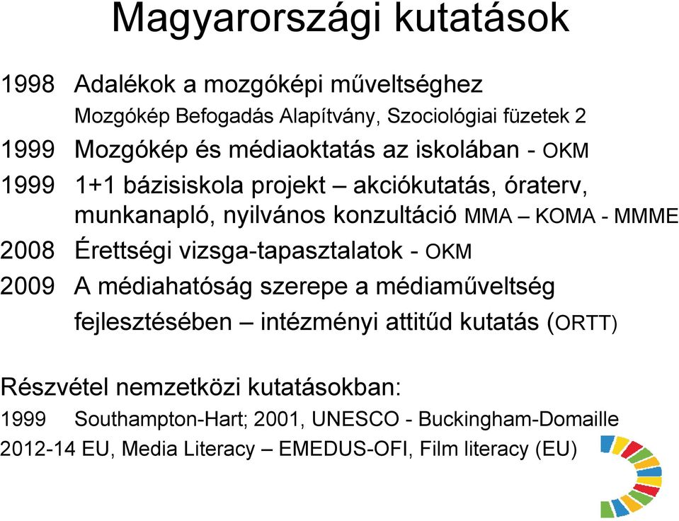 Érettségi vizsga-tapasztalatok - OKM 2009 A médiahatóság szerepe a médiaműveltség fejlesztésében intézményi attitűd kutatás (ORTT)