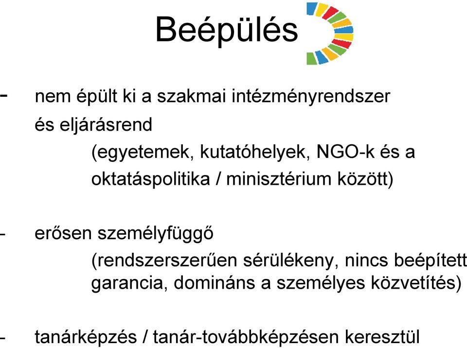 között) - erősen személyfüggő (rendszerszerűen sérülékeny, nincs beépített