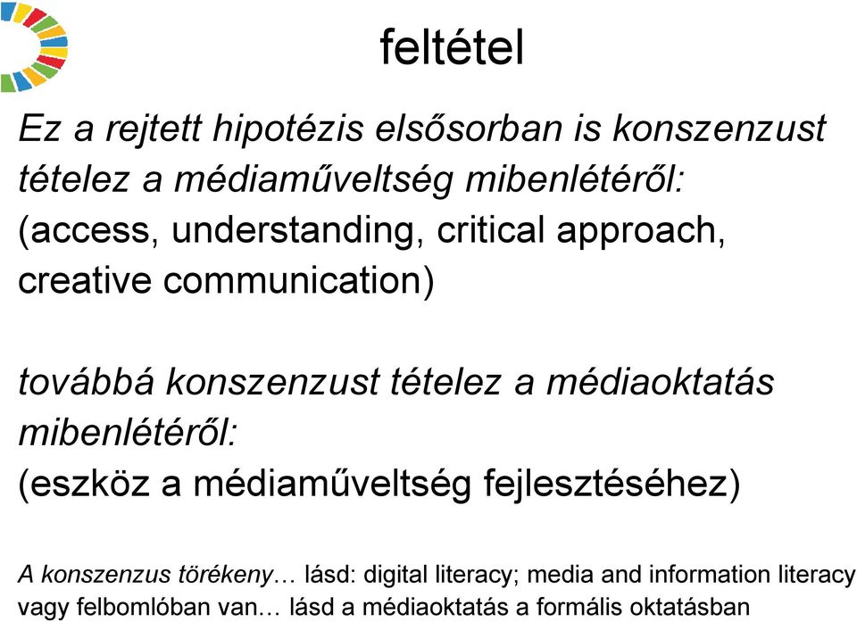 médiaoktatás mibenlétéről: (eszköz a médiaműveltség fejlesztéséhez) A konszenzus törékeny lásd: