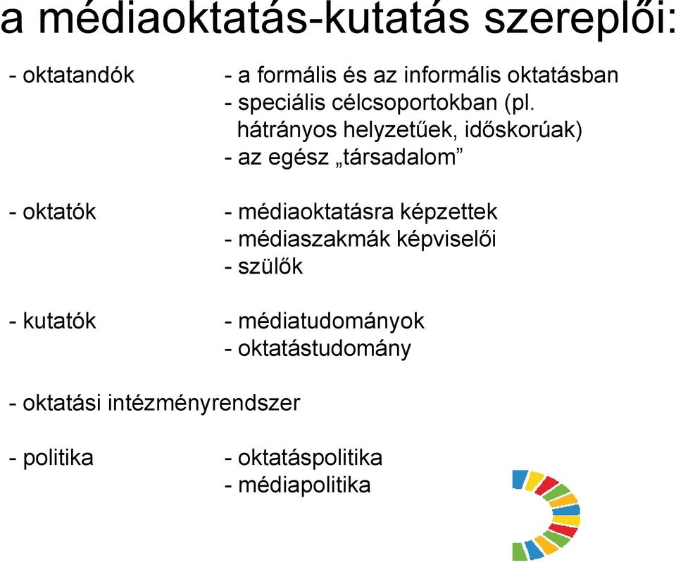 hátrányos helyzetűek, időskorúak) - az egész társadalom - oktatók - médiaoktatásra