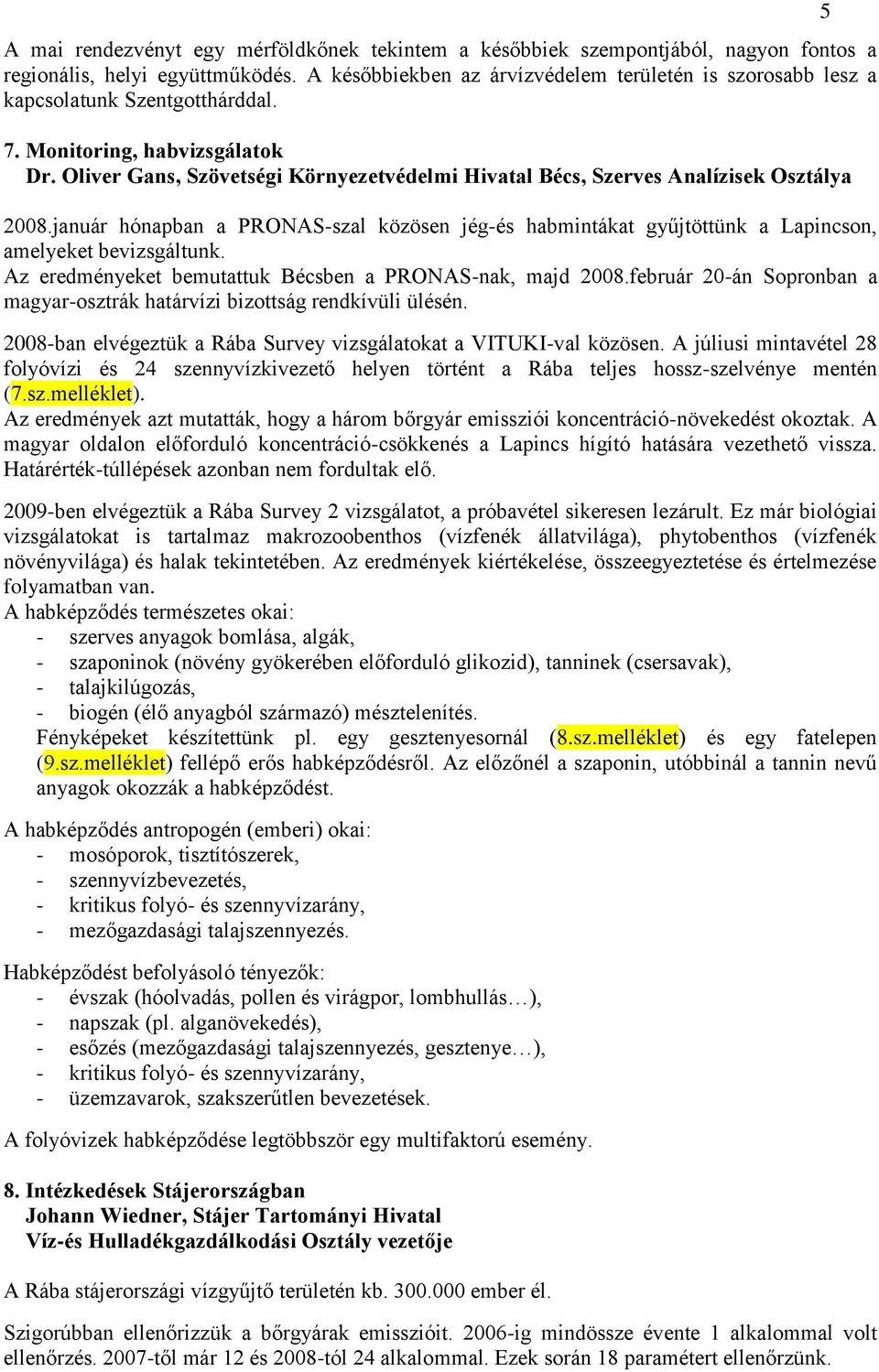 Oliver Gans, Szövetségi Környezetvédelmi Hivatal Bécs, Szerves Analízisek Osztálya 2008.január hónapban a PRONAS-szal közösen jég-és habmintákat gyűjtöttünk a Lapincson, amelyeket bevizsgáltunk.