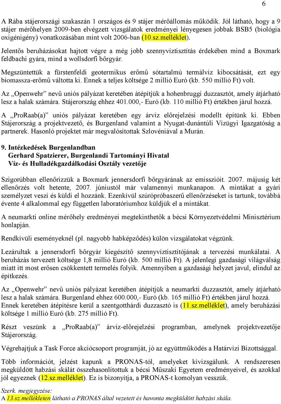 Jelentős beruházásokat hajtott végre a még jobb szennyvíztisztítás érdekében mind a Boxmark feldbachi gyára, mind a wollsdorfi bőrgyár.