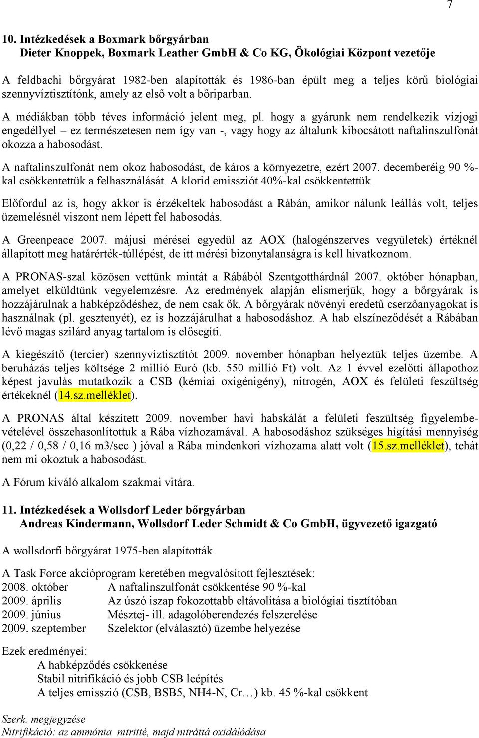 hogy a gyárunk nem rendelkezik vízjogi engedéllyel ez természetesen nem így van -, vagy hogy az általunk kibocsátott naftalinszulfonát okozza a habosodást.
