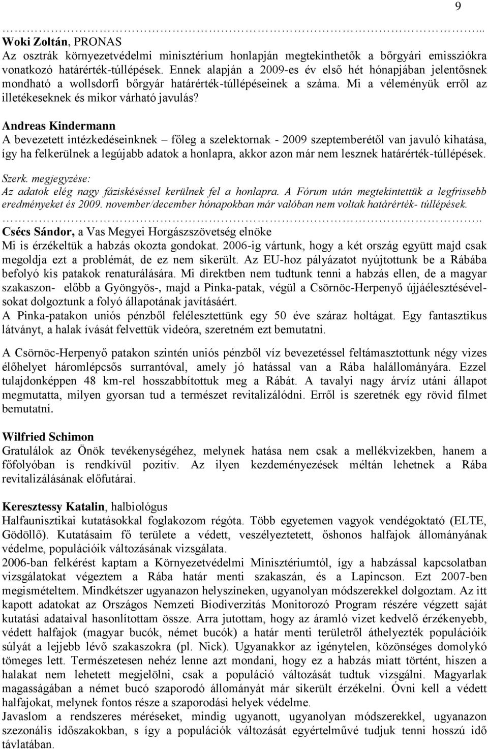 Andreas Kindermann A bevezetett intézkedéseinknek főleg a szelektornak - 2009 szeptemberétől van javuló kihatása, így ha felkerülnek a legújabb adatok a honlapra, akkor azon már nem lesznek