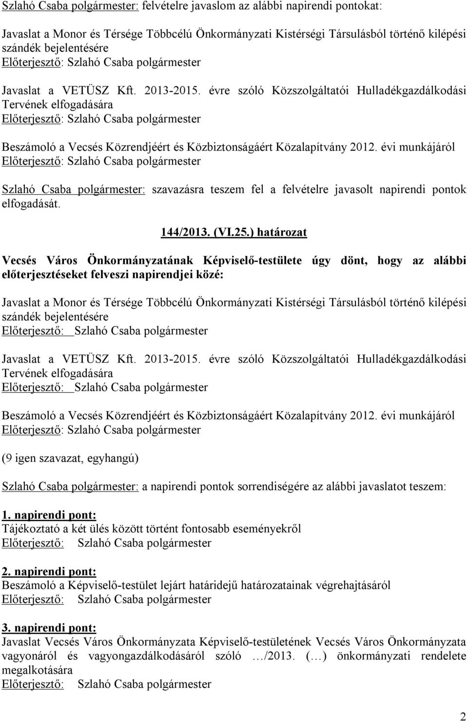 évi munkájáról : szavazásra teszem fel a felvételre javasolt napirendi pontok elfogadását. 144/2013. (VI.25.