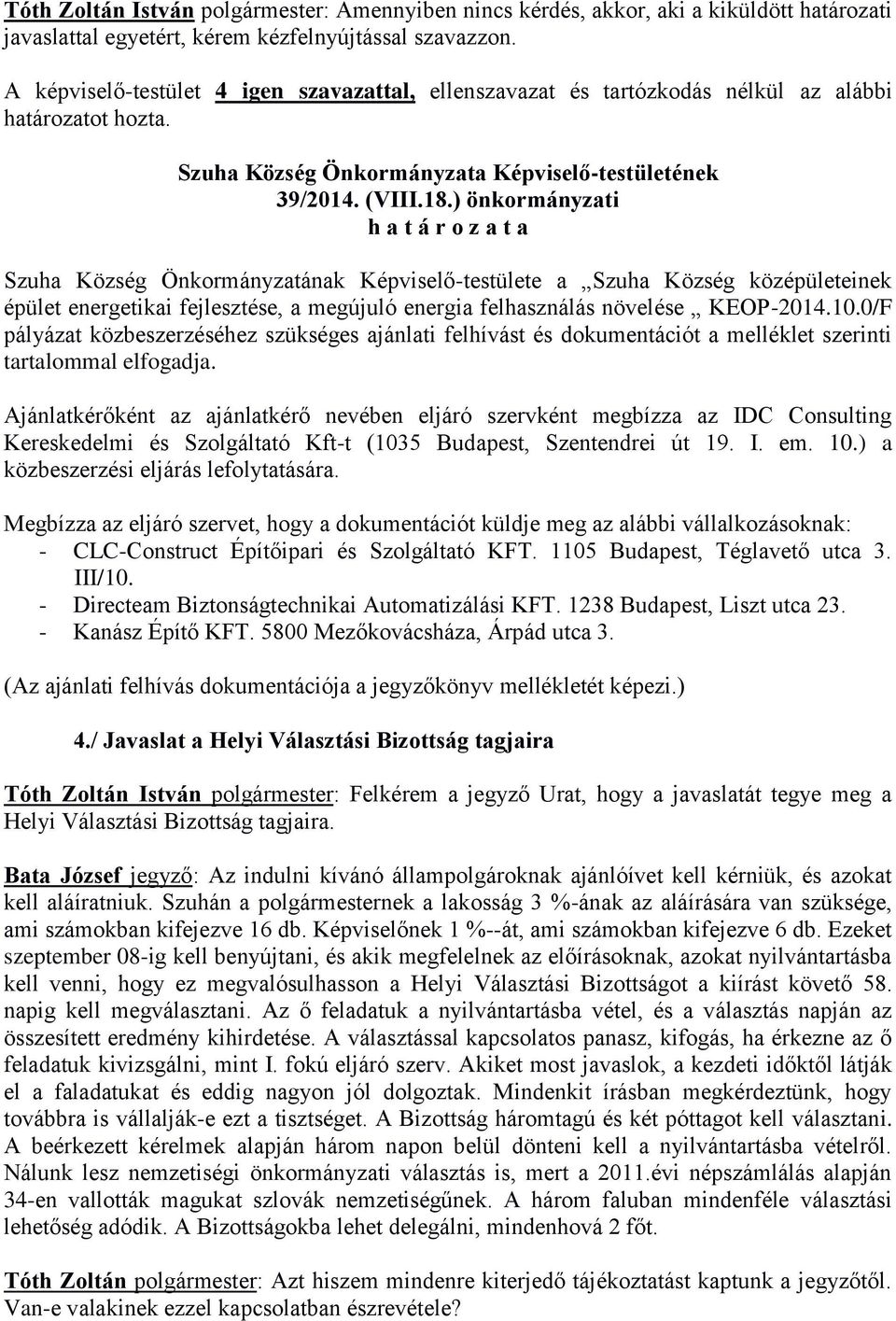 0/F pályázat közbeszerzéséhez szükséges ajánlati felhívást és dokumentációt a melléklet szerinti tartalommal elfogadja.