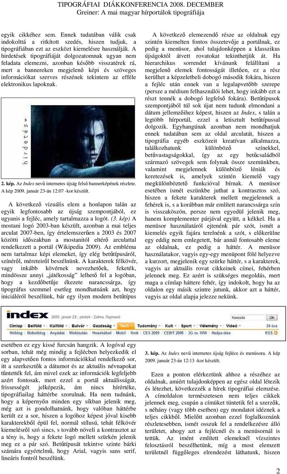 elektronikus lapoknak. 2. kép. Az Index nevő internetes újság felsı bannerképének részlete. A kép 2009. január 23-án 12:07 -kor készült.