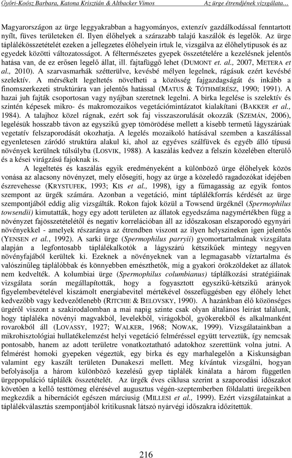 A féltermészetes gyepek összetételére a kezelésnek jelentős hatása van, de ez erősen legelő állat, ill. fajtafüggő lehet (DUMONT et. al., 2007, METERA et al., 2010).