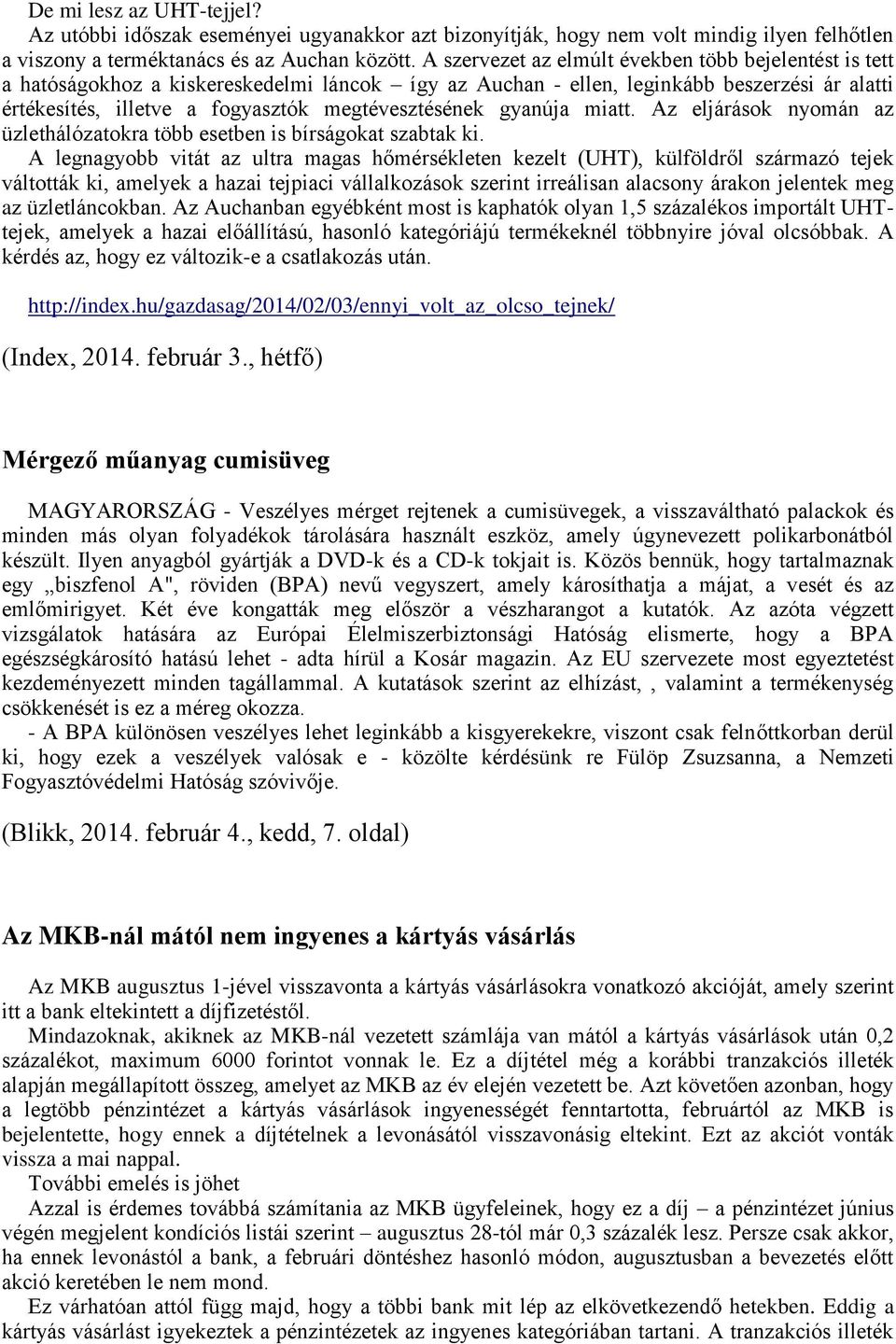 gyanúja miatt. Az eljárások nyomán az üzlethálózatokra több esetben is bírságokat szabtak ki.