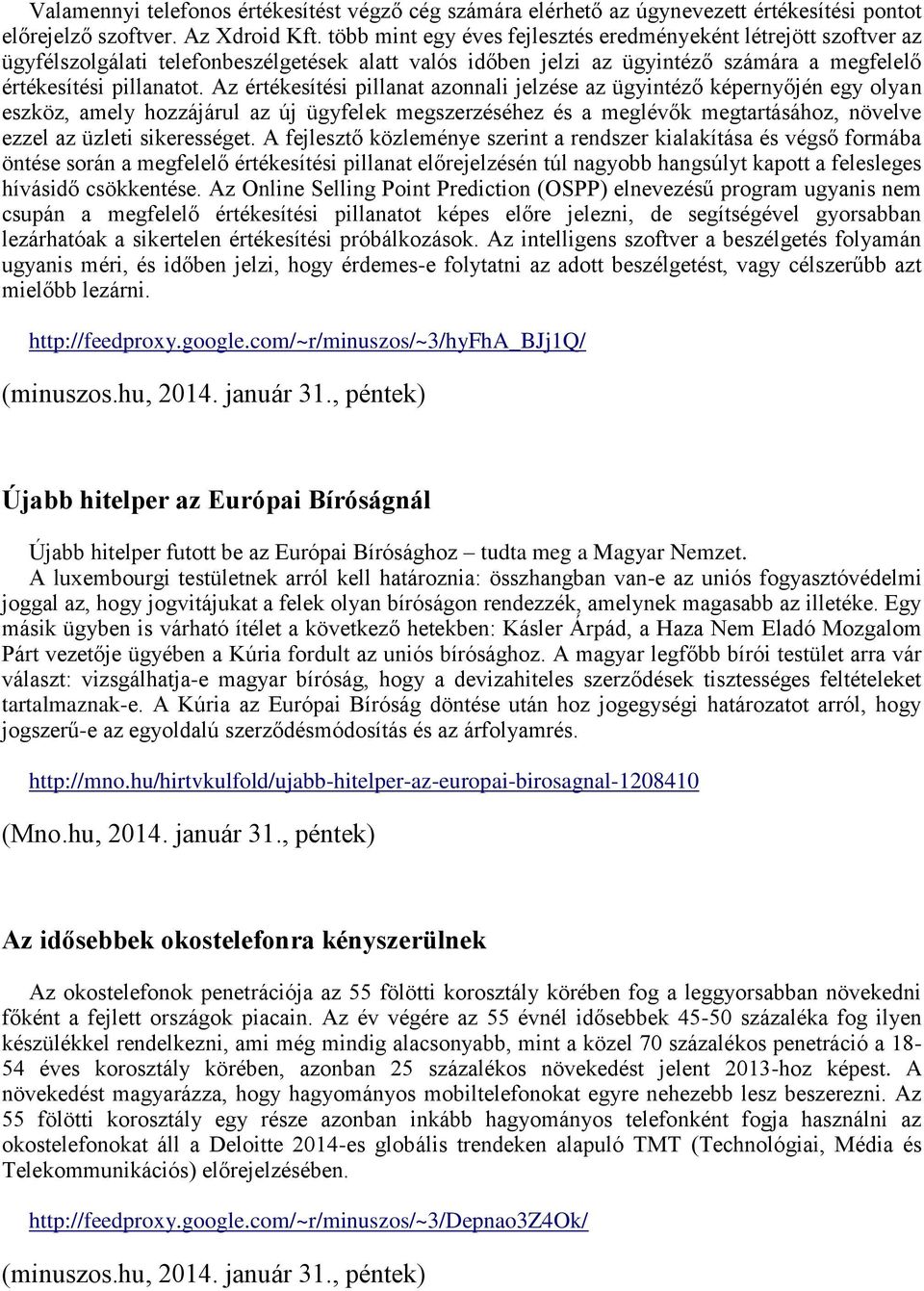 Az értékesítési pillanat azonnali jelzése az ügyintéző képernyőjén egy olyan eszköz, amely hozzájárul az új ügyfelek megszerzéséhez és a meglévők megtartásához, növelve ezzel az üzleti sikerességet.