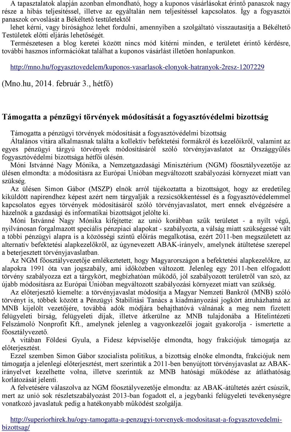 Természetesen a blog keretei között nincs mód kitérni minden, e területet érintő kérdésre, további hasznos információkat találhat a kuponos vásárlást illetően honlapunkon. http://mno.