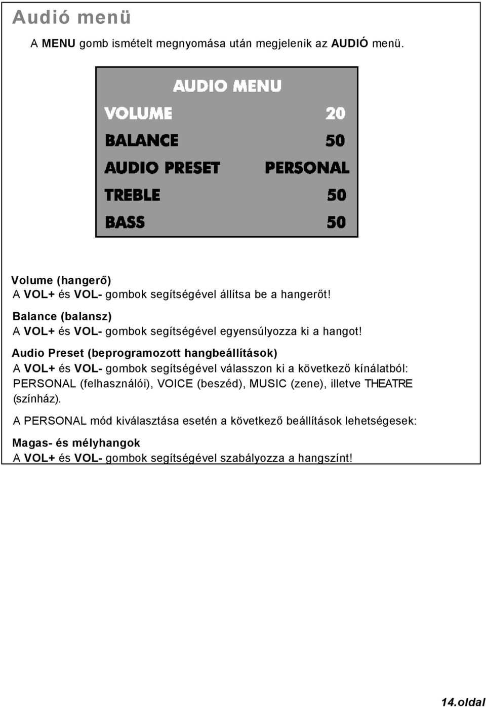 Audio Preset (beprogramozott hangbeállítások) A VOL+ és VOL- gombok segítségével válasszon ki a következő kínálatból: PERSONAL (felhasználói),