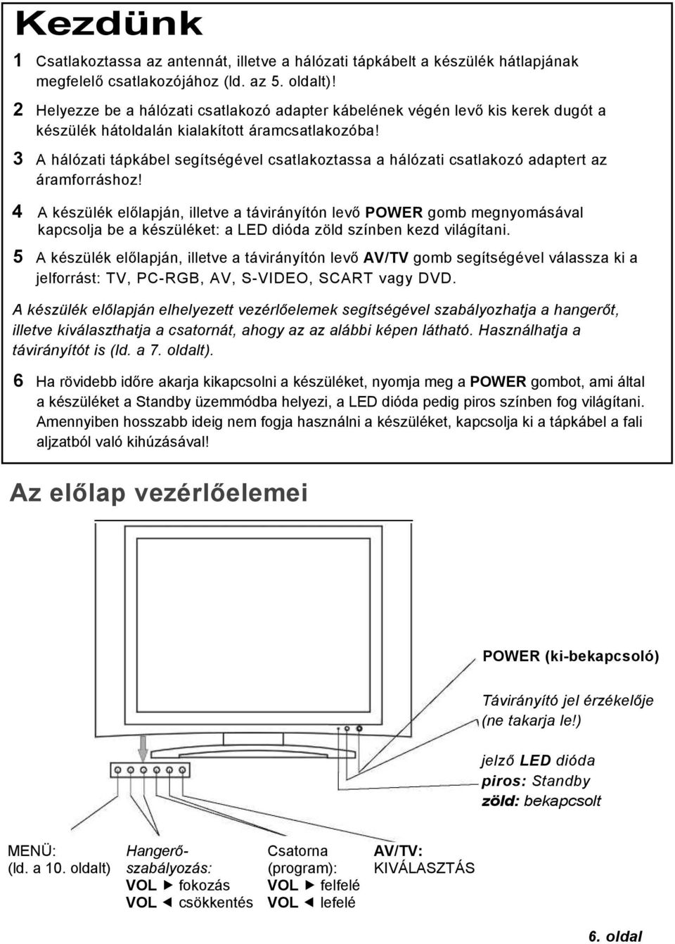 3 A hálózati tápkábel segítségével csatlakoztassa a hálózati csatlakozó adaptert az áramforráshoz!