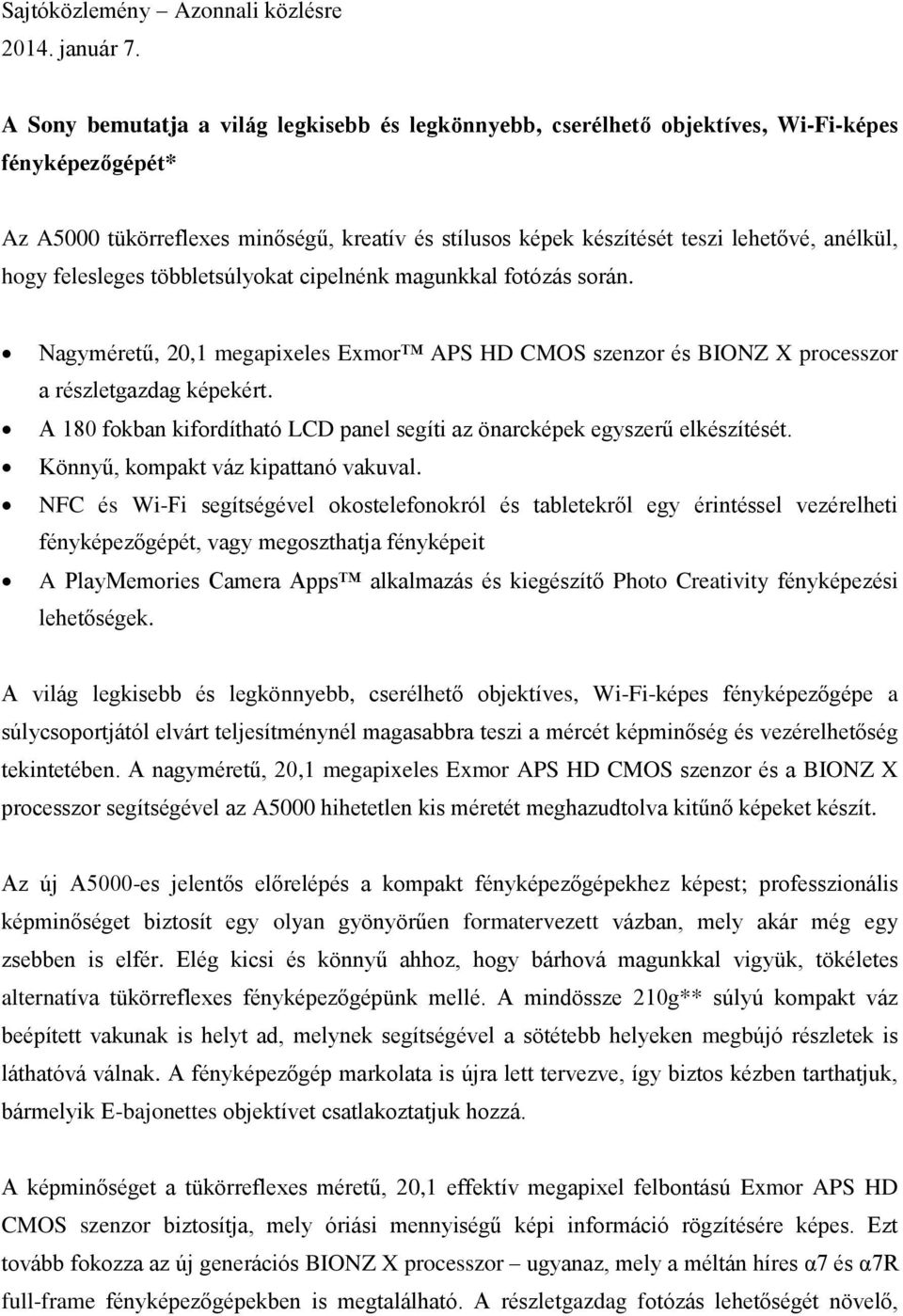 hogy felesleges többletsúlyokat cipelnénk magunkkal fotózás során. Nagyméretű, 20,1 megapixeles Exmor APS HD CMOS szenzor és BIONZ X processzor a részletgazdag képekért.