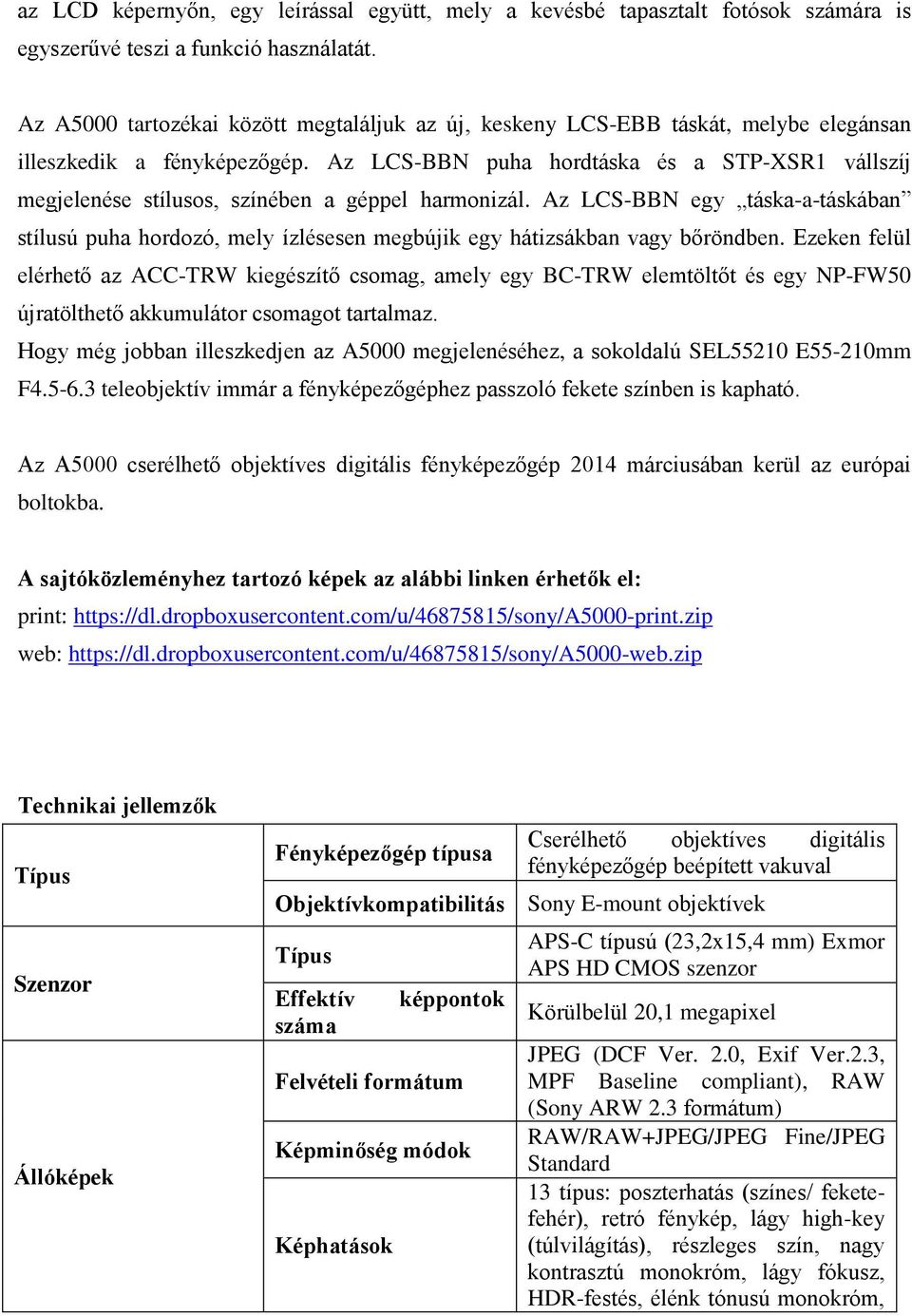 Az LCS-BBN puha hordtáska és a STP-XSR1 vállszíj megjelenése stílusos, színében a géppel harmonizál.