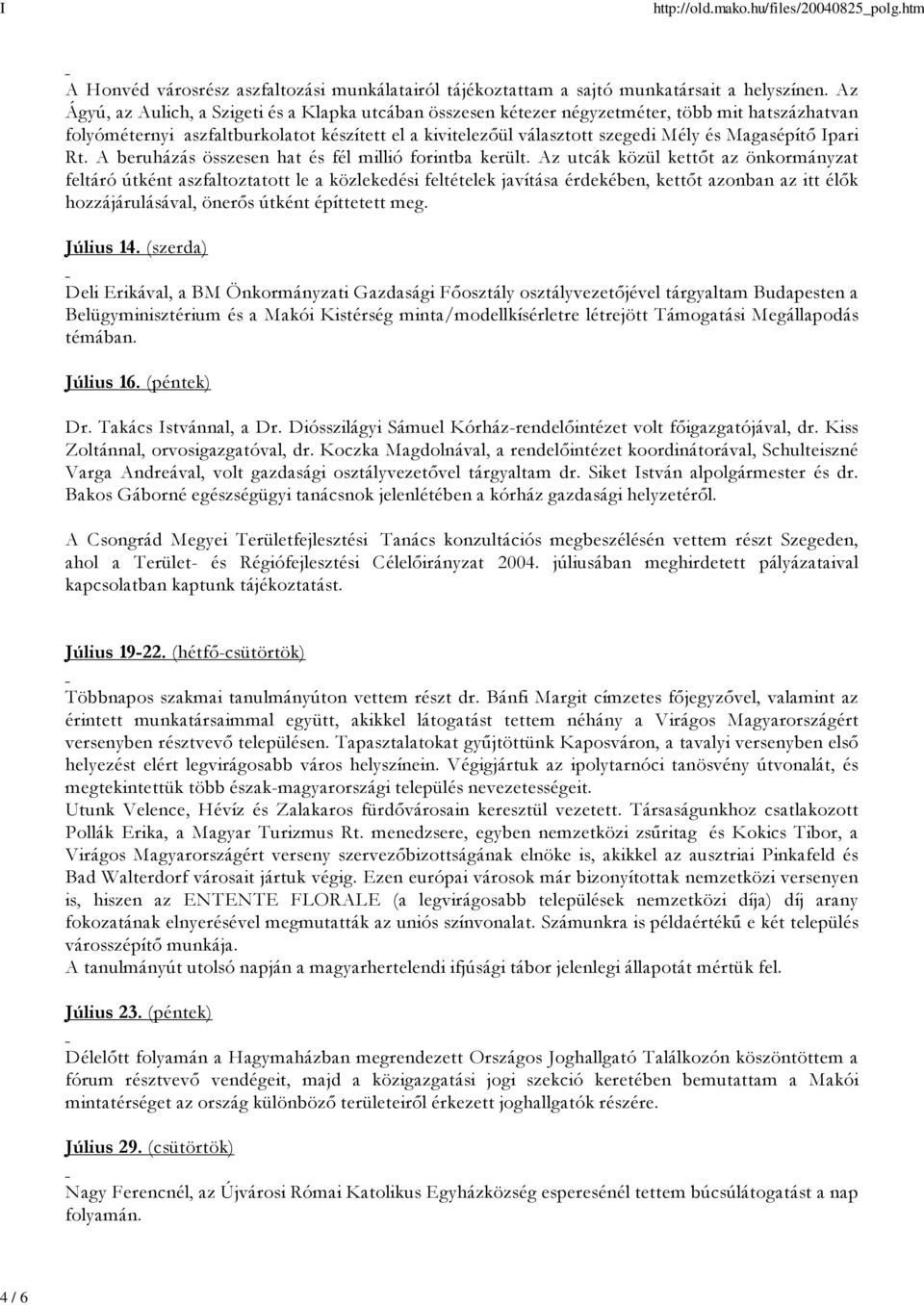 Magasépítő Ipari Rt. A beruházás összesen hat és fél millió forintba került.