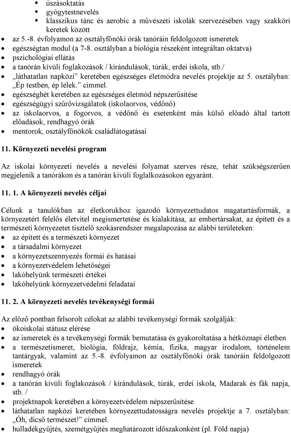 osztályban a biológia részeként integráltan oktatva) pszichológiai ellátás a tanórán kívüli foglakozások / kirándulások, túrák, erdei iskola, stb.