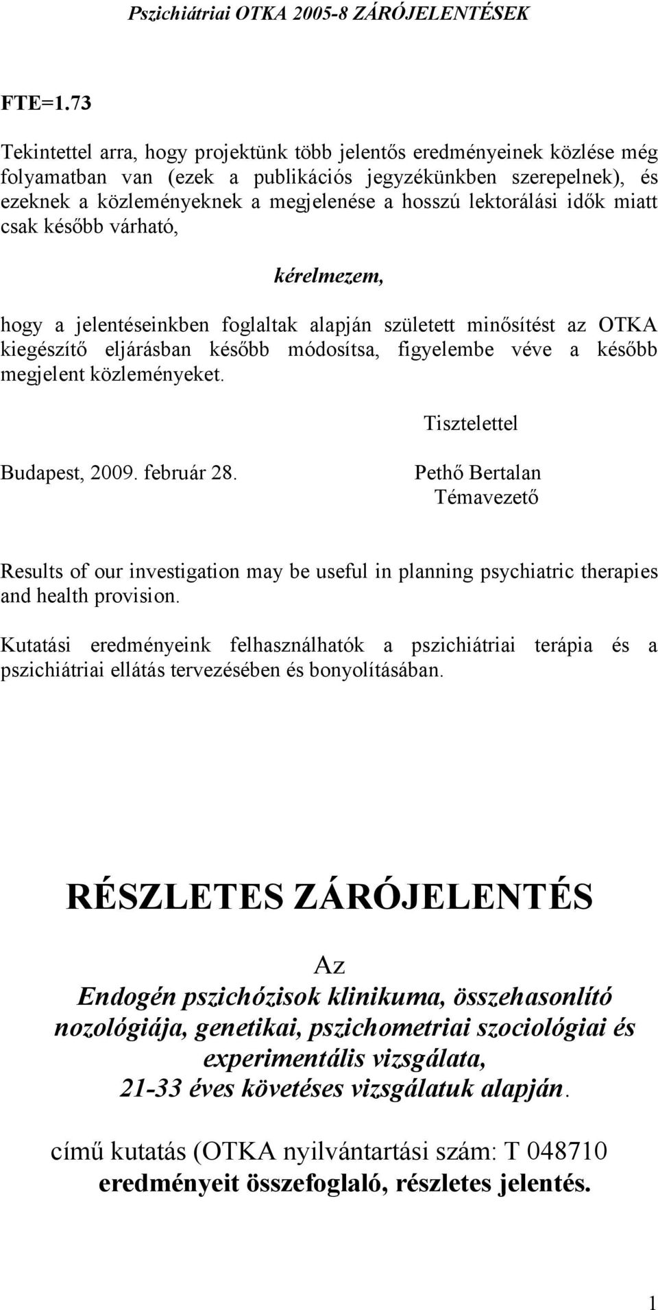 lektorálási idők miatt csak később várható, kérelmezem, hogy a jelentéseinkben foglaltak alapján született minősítést az OTKA kiegészítő eljárásban később módosítsa, figyelembe véve a később