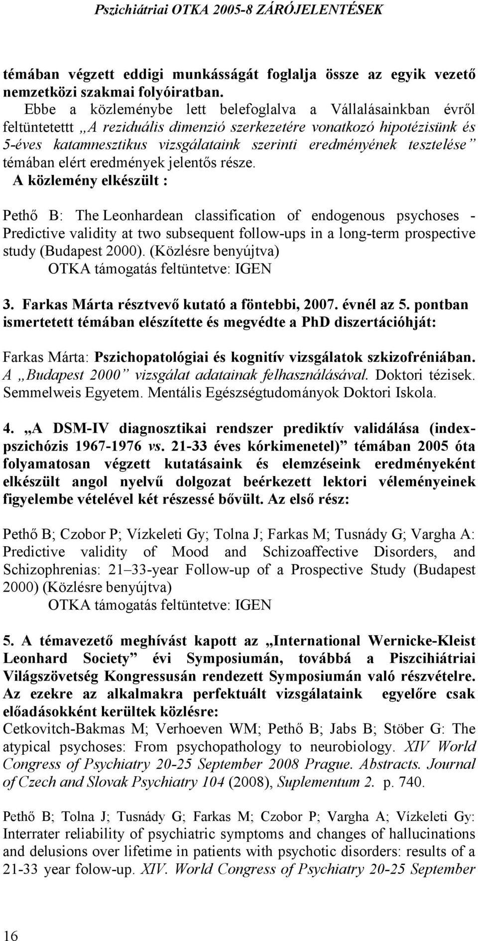 tesztelése témában elért eredmények jelentős része.