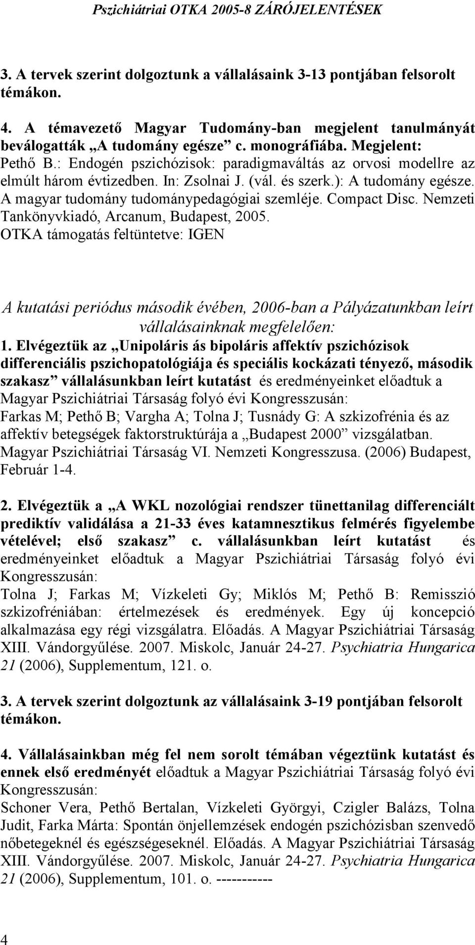 A magyar tudomány tudománypedagógiai szemléje. Compact Disc. Nemzeti Tankönyvkiadó, Arcanum, Budapest, 2005.