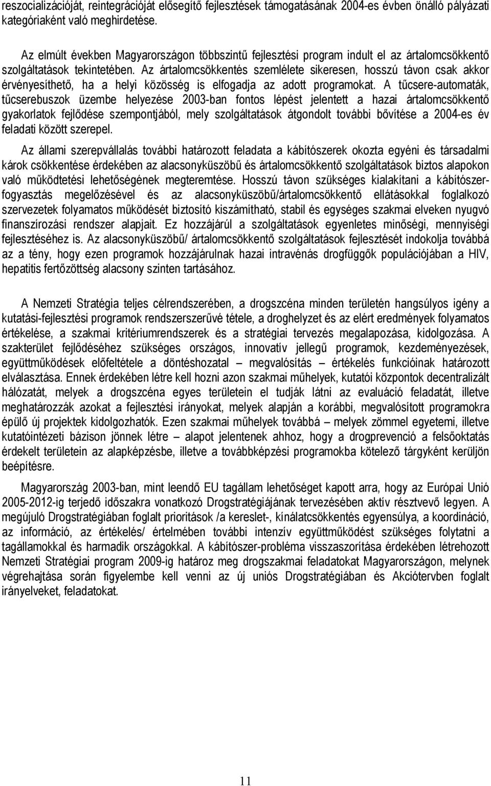 Az ártalomcsökkentés szemlélete sikeresen, hosszú távon csak akkor érvényesíthető, ha a helyi közösség is elfogadja az adott programokat.
