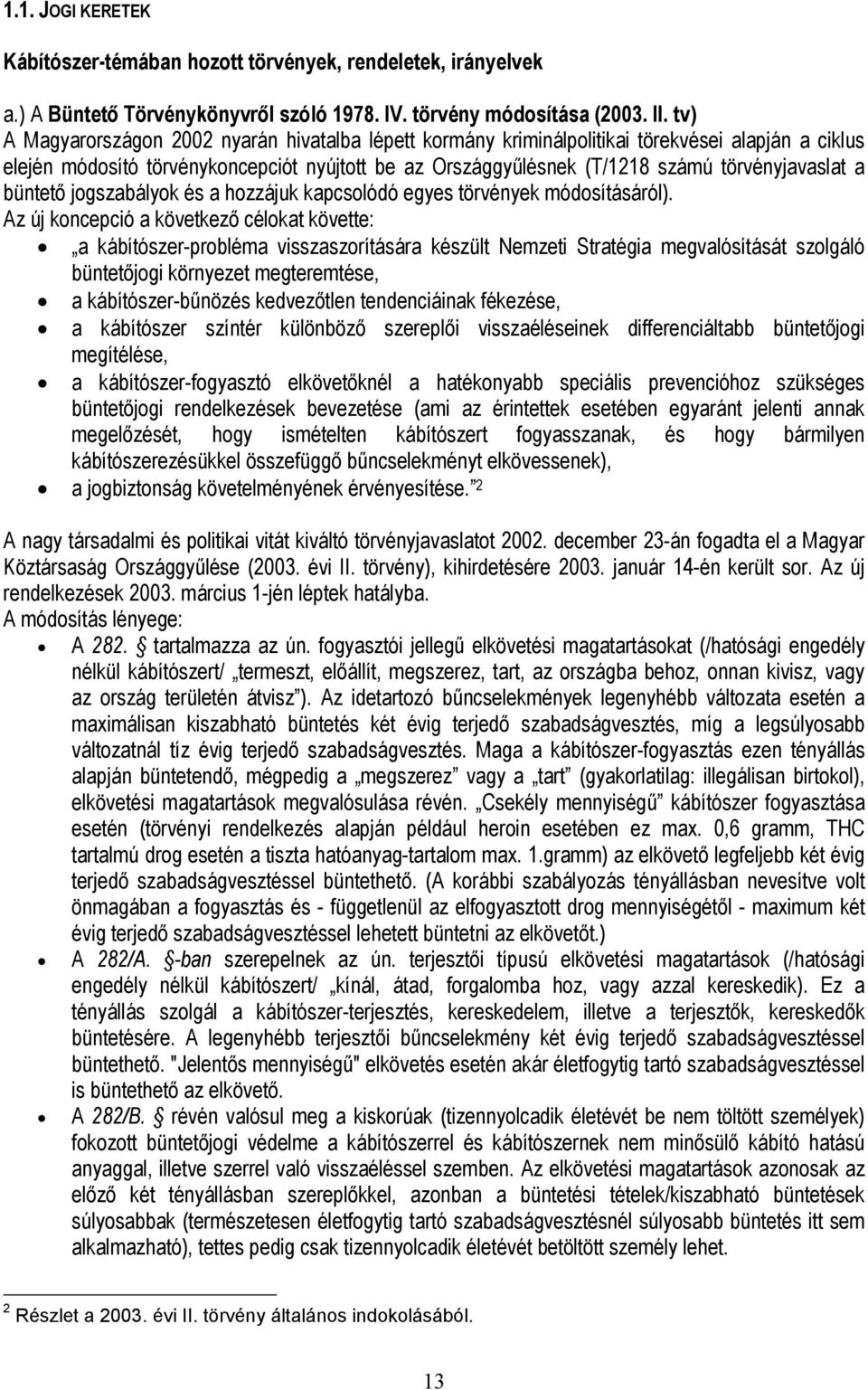 a büntető jogszabályok és a hozzájuk kapcsolódó egyes törvények módosításáról).