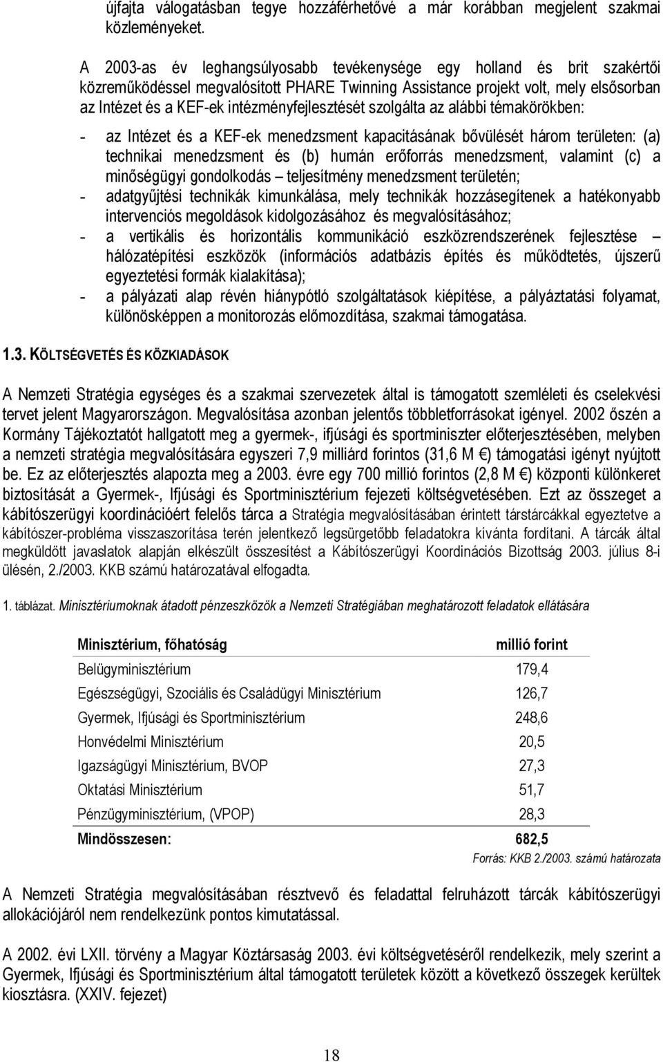 intézményfejlesztését szolgálta az alábbi témakörökben: - az Intézet és a KEF-ek menedzsment kapacitásának bővülését három területen: (a) technikai menedzsment és (b) humán erőforrás menedzsment,