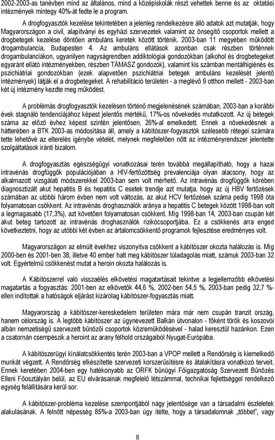 drogbetegek kezelése döntően ambuláns keretek között történik. 2003-ban 11 megyében működött drogambulancia, Budapesten 4.