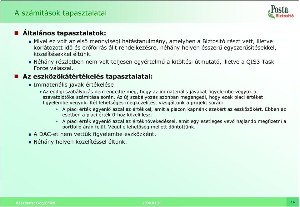 Az eszközökátértékelés tapasztalatai: Immateriális javak értékelése Az eddigi szabályozás nem engedte meg, hogy az immateriális javakat figyelembe vegyük a szavatolótőke számítása során.