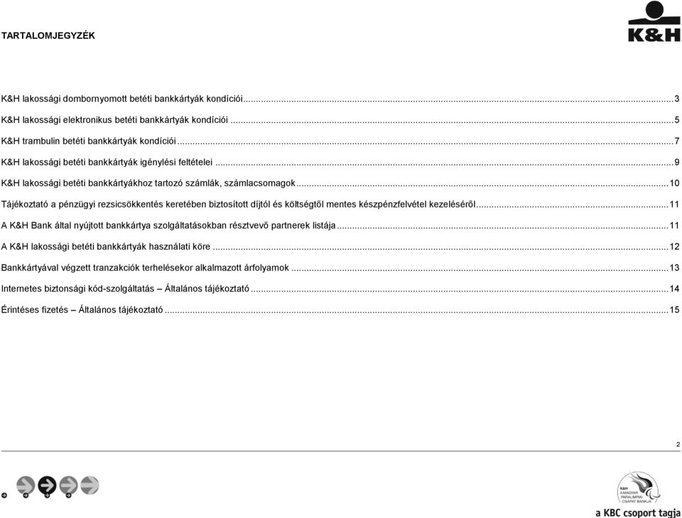 .. 10 Tájékoztató a pénzügyi rezsicsökkentés keretében biztosított díjtól és költségtől mentes készpénzfelvétel kezeléséről.