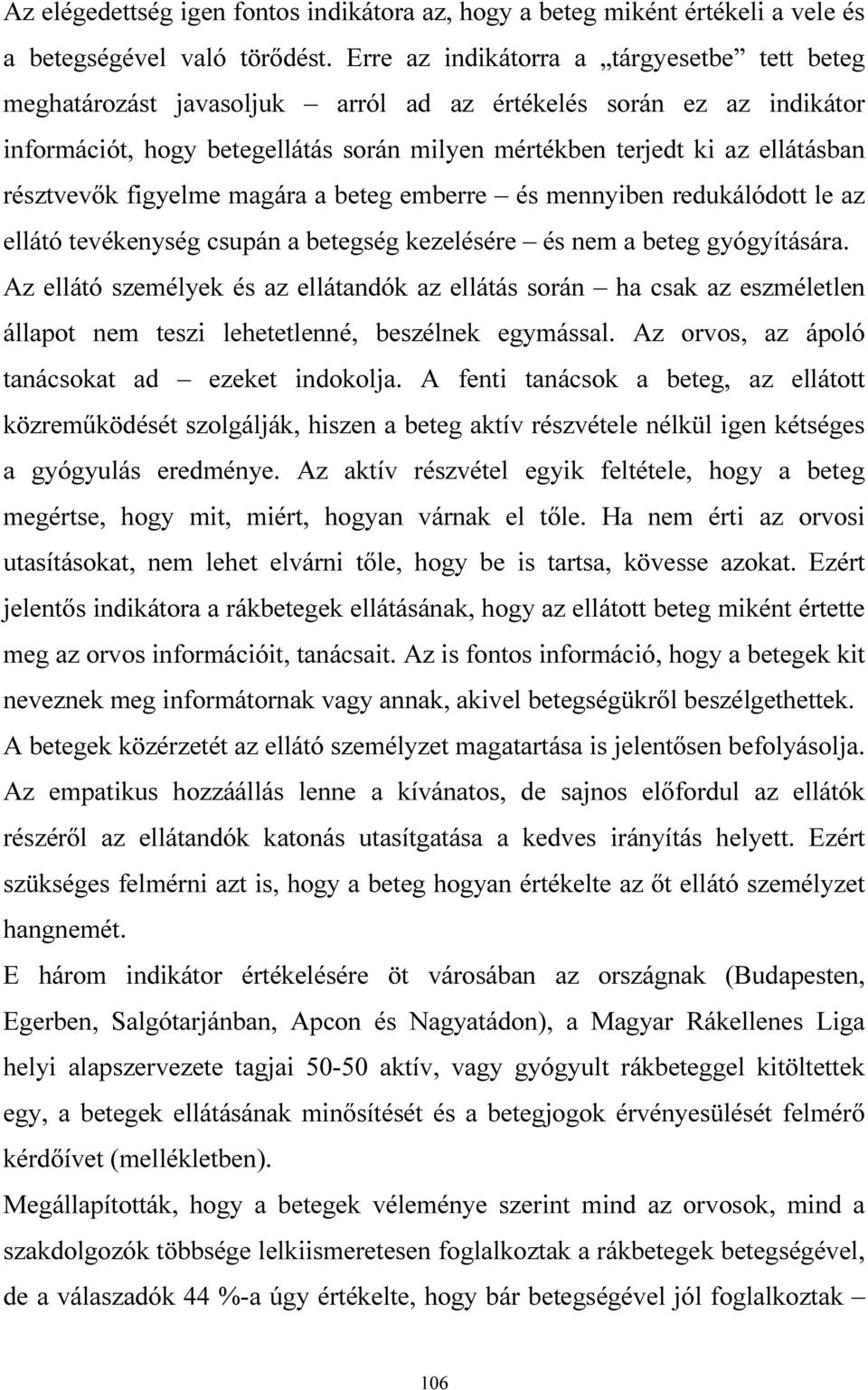 résztvevők figyelme magára a beteg emberre és mennyiben redukálódott le az ellátó tevékenység csupán a betegség kezelésére és nem a beteg gyógyítására.