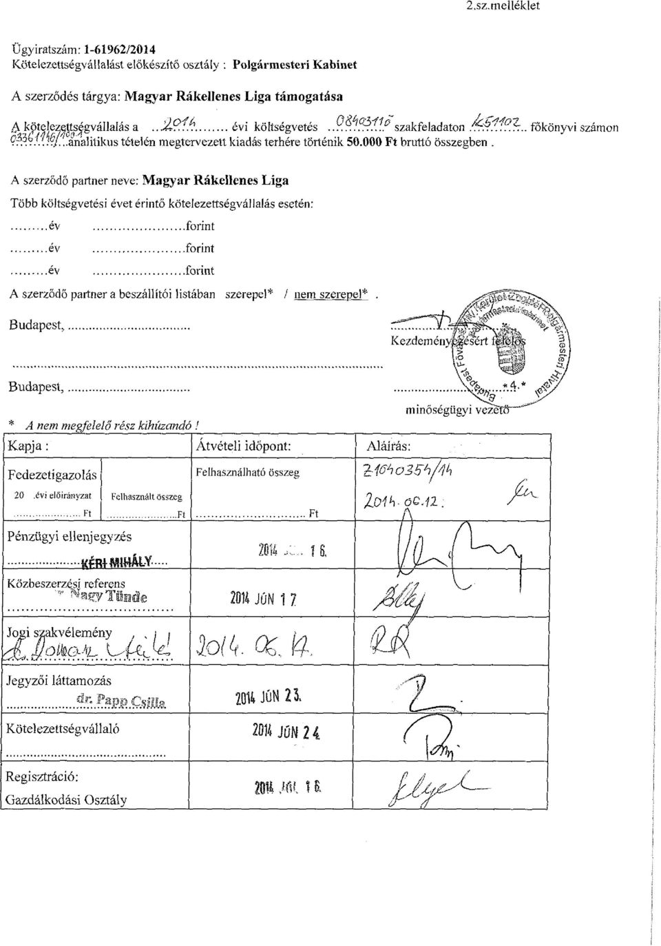 A szerződő partner neve: Magyar Rákellenes Liga Több költségvetési évet érintő kötelezettségvállalás esetén: év forint év forint év forint A szerződő partner a beszállítói listában szerepel* / nem