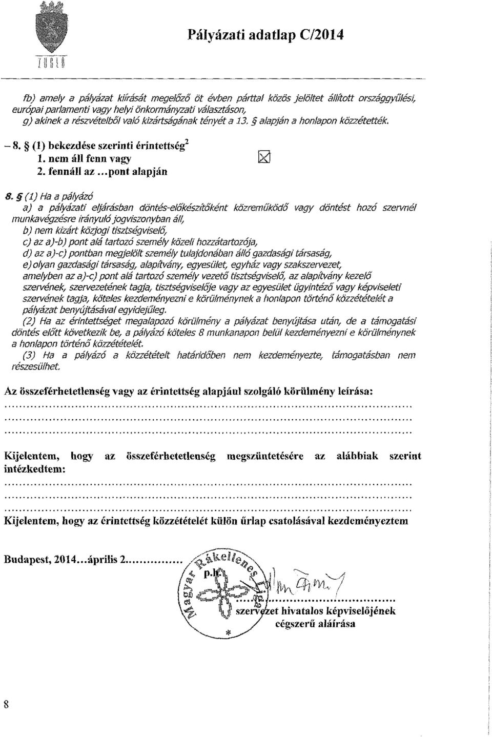 ..pont alapján l (1) Ha a pályázó a) a pályázati eljárásban döntés-előkészítőként közreműködő vagy döntést hozó szervnél munkavégzésre irányulójogviszonyban áll, b) nem kizárt közjogi tisztségviselő,