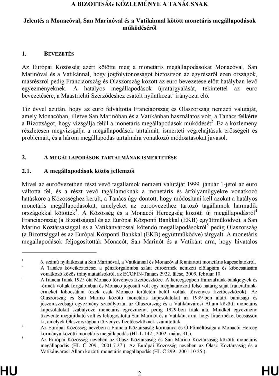 Franciaország és Olaszország között az euro bevezetése előtt hatályban lévő egyezményeknek.