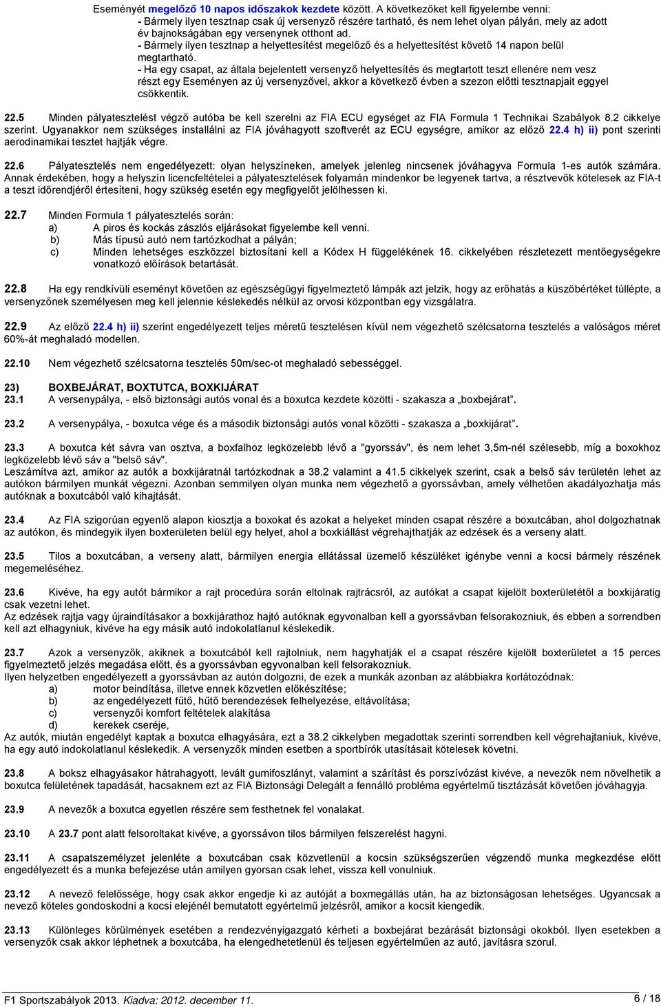 - Bármely ilyen tesztnap a helyettesítést megelőző és a helyettesítést követő 14 napon belül megtartható.