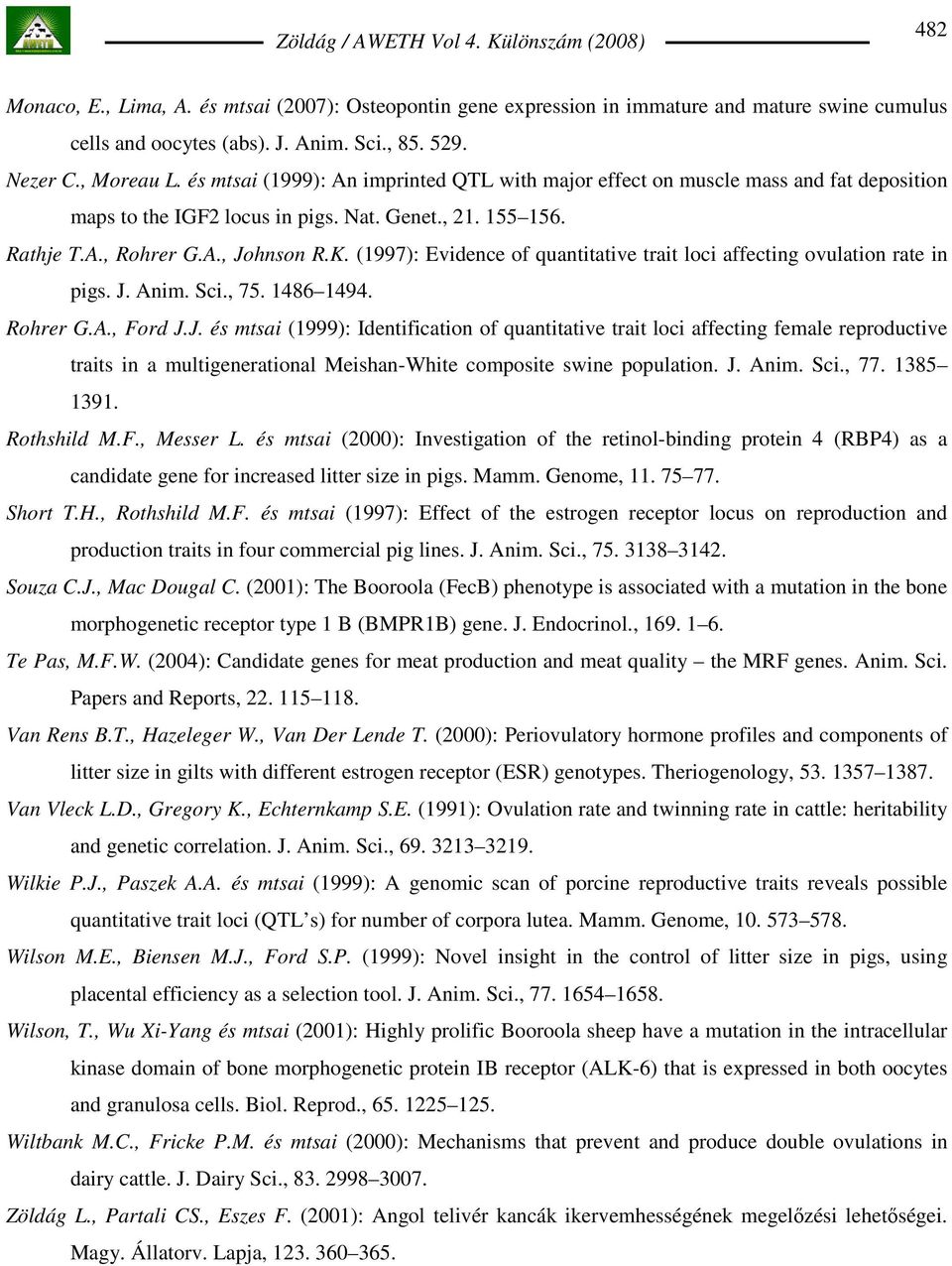 (1997): Evidence of quantitative trait loci affecting ovulation rate in pigs. J.