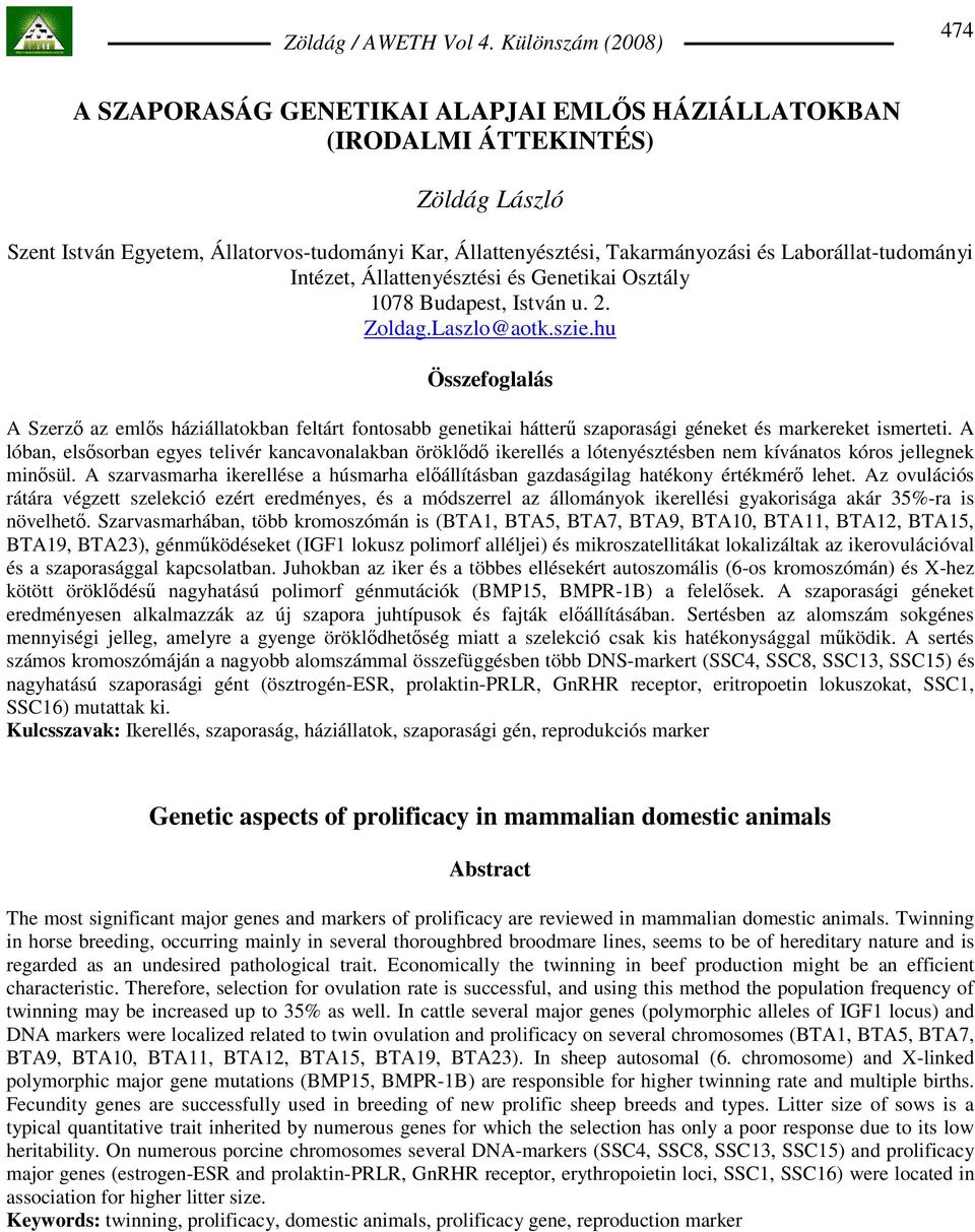 hu Összefoglalás A Szerzı az emlıs háziállatokban feltárt fontosabb genetikai hátterő szaporasági géneket és markereket ismerteti.