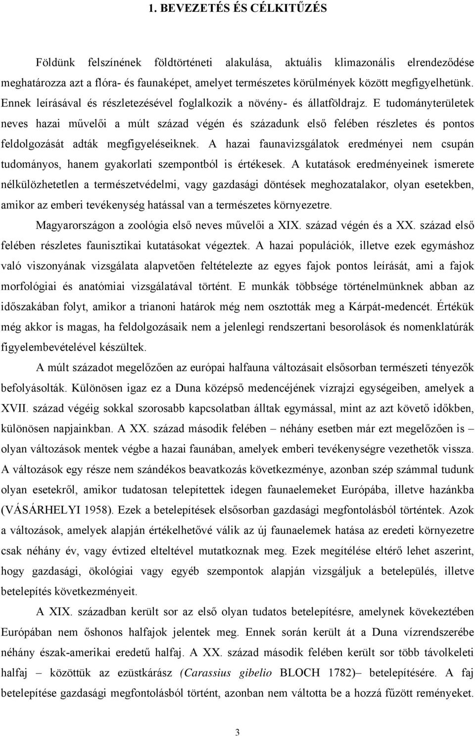 E tudományterületek neves hazai művelői a múlt század végén és századunk első felében részletes és pontos feldolgozását adták megfigyeléseiknek.