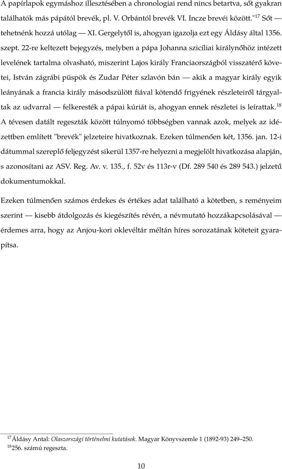 22-re keltezett bejegyzés, melyben a pápa Johanna szicíliai királynőhöz intézett levelének tartalma olvasható, miszerint Lajos király Franciaországból visszatérő követei, István zágrábi püspök és